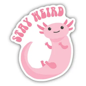 Stay Weird Axlotl Waterproof High Quality Vinyl Sticker